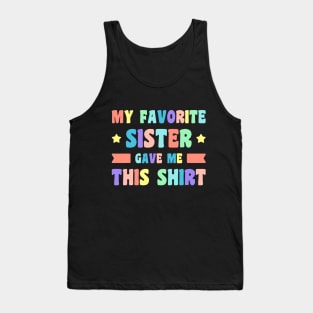 My Favorite Sister Gave Me This Shirt (Rainbow) Tank Top